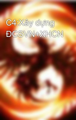 C4:Xây dựng ĐCSVN+XHCN