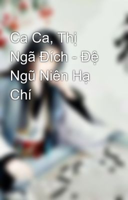 Ca Ca, Thị Ngã Đích - Đệ Ngũ Niên Hạ Chí