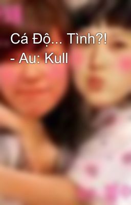 Cá Độ... Tình?! - Au: Kull