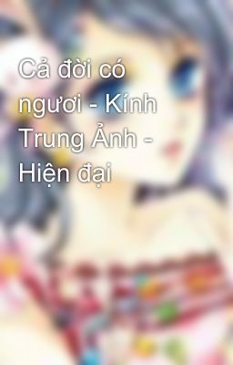 Cả đời có ngươi - Kính Trung Ảnh - Hiện đại