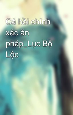 Cá hồi chính xác ăn pháp_Lục Bộ Lộc