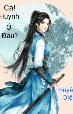 Ca! Huynh Ở Đâu?