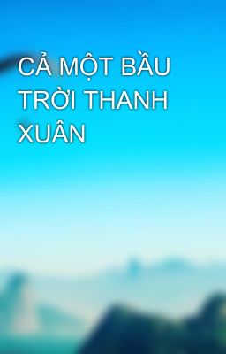 CẢ MỘT BẦU TRỜI THANH XUÂN