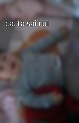 ca, ta sai rui