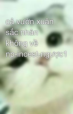 cả vườn xuân sắc nhân không về np-incest-ngược1