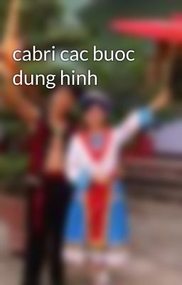 cabri cac buoc dung hinh