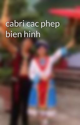 cabri cac phep bien hinh