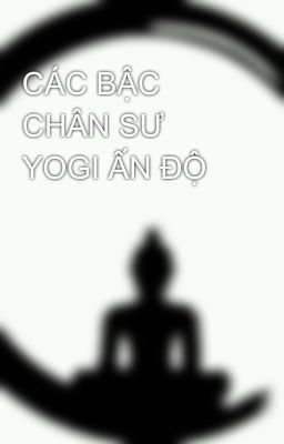 CÁC BẬC CHÂN SƯ YOGI ẤN ĐỘ