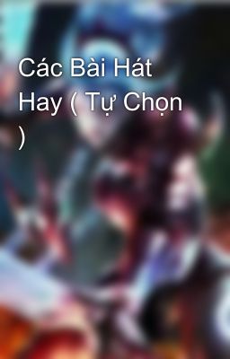 Các Bài Hát Hay ( Tự Chọn )