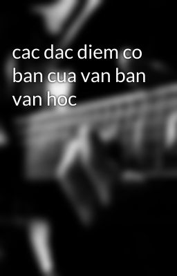 cac dac diem co ban cua van ban van hoc