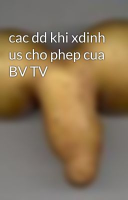 cac dd khi xdinh us cho phep cua BV TV