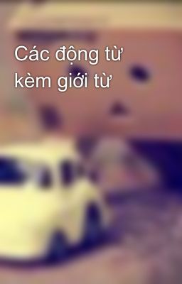 Các động từ kèm giới từ