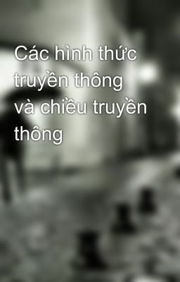 Các hình thức truyền thông và chiều truyền thông