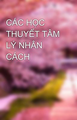 CÁC HỌC THUYẾT TÂM LÝ NHÂN CÁCH