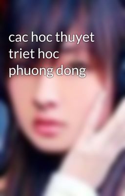 cac hoc thuyet triet hoc phuong dong