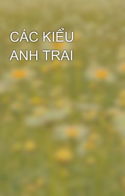 CÁC KIỂU ANH TRAI