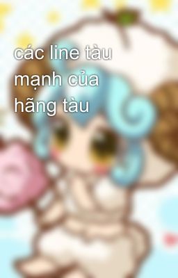 các line tàu mạnh của hãng tàu