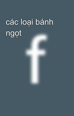 các loại bánh ngọt