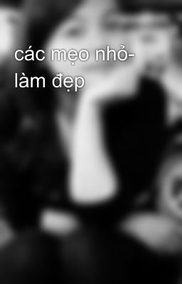 các mẹo nhỏ- làm đẹp