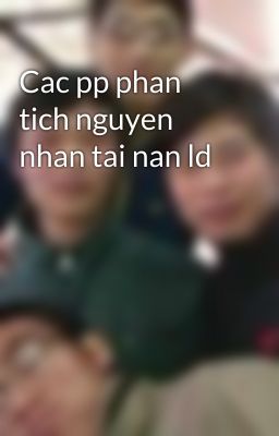 Cac pp phan tich nguyen nhan tai nan ld