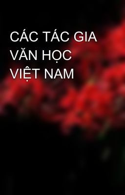 CÁC TÁC GIA VĂN HỌC VIỆT NAM