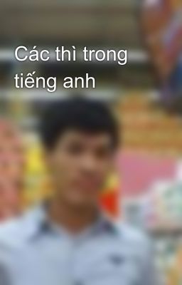 Các thì trong tiếng anh