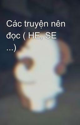 Các truyện nên đọc ( HE, SE ...)