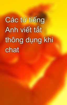 Các từ tiếng Anh viết tắt thông dụng khi chat