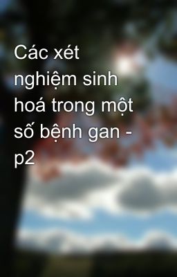 Các xét nghiệm sinh hoá trong một số bệnh gan - p2