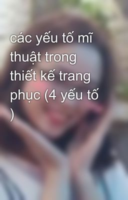 các yếu tố mĩ thuật trong thiết kế trang phục (4 yếu tố )