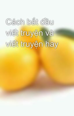 Cách bắt đầu viết truyện và viết truyện hay