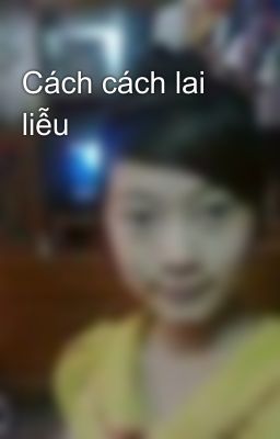 Cách cách lai liễu