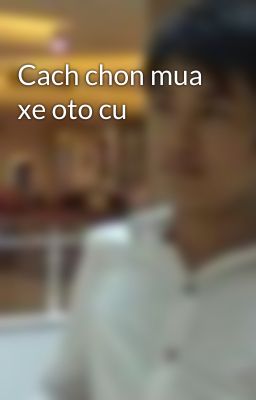 Cach chon mua xe oto cu