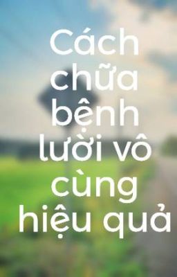 Cách chữa bệnh lười vô cùng hiệu quả