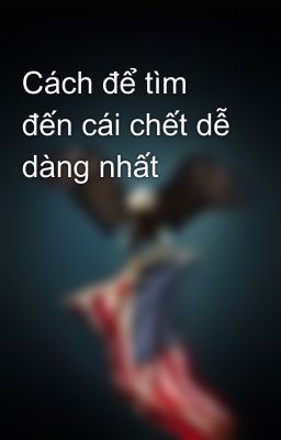 Cách để tìm đến cái chết dễ dàng nhất