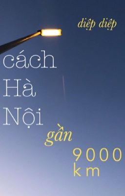 cách hà nội gần 9000km | diệp diệp