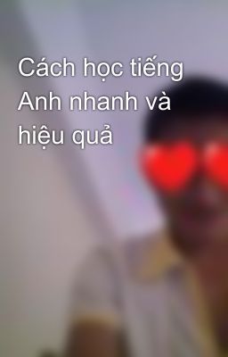 Cách học tiếng Anh nhanh và hiệu quả