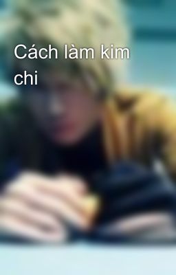 Cách làm kim chi