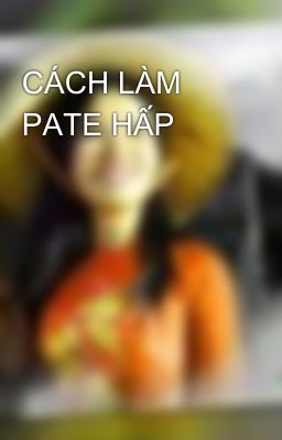 CÁCH LÀM PATE HẤP