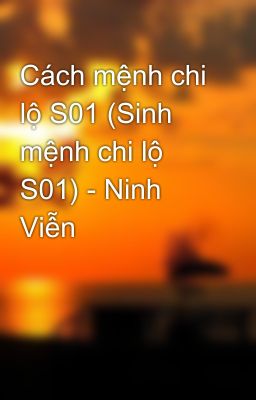 Cách mệnh chi lộ S01 (Sinh mệnh chi lộ S01) - Ninh Viễn