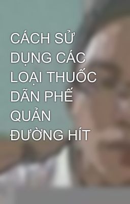 CÁCH SỬ DỤNG CÁC LOẠI THUỐC DÃN PHẾ QUẢN ĐƯỜNG HÍT