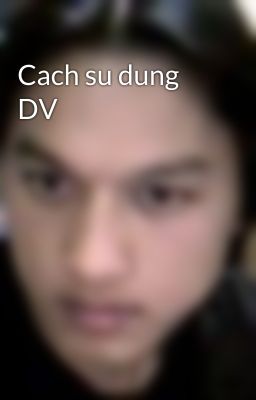 Cach su dung DV