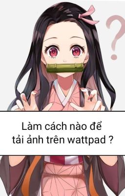 Cách Tải Ảnh Trên Watt Cho Các Loại Máy ~