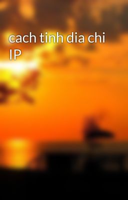 cach tinh dia chi IP