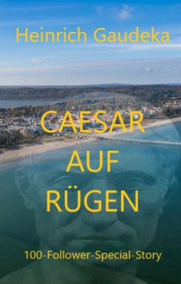 Caesar auf Rügen (Eine FAST wahre Geschichte)