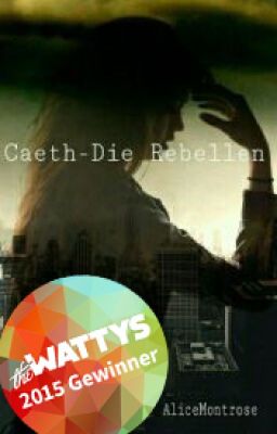 Caeth-Die Rebellen || #Wattys2015