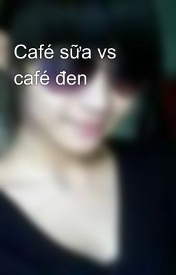 Café sữa vs café đen