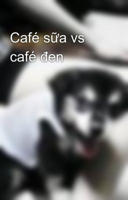 Café sữa vs café đen