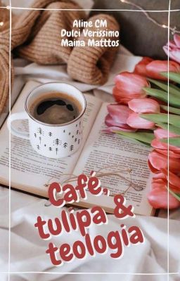 Café, Tulipa e Teologia