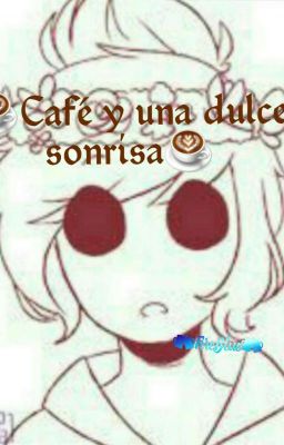 ☕Café y una dulce sonrisa☕ {Tamara × Lectora}.